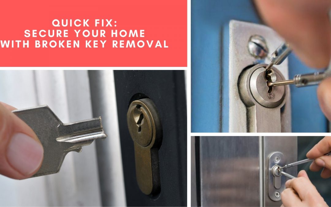 Quick Fix: Secure Your Home with Broken Key Removal